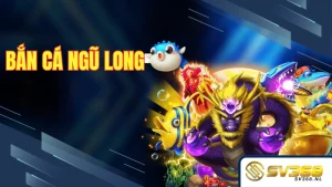 Bắn Cá Ngũ Long SV368