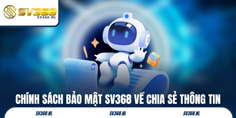 Chính sách bảo mật SV368 về chia sẻ thông tin