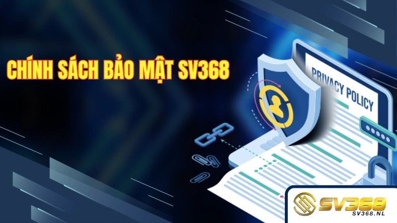 Chính Sách Bảo Mật SV368 - An Toàn Của Hội Viên Ưu Tiên Số 1!