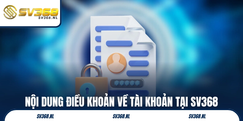 Nội dung điều khoản về tài khoản tại SV368