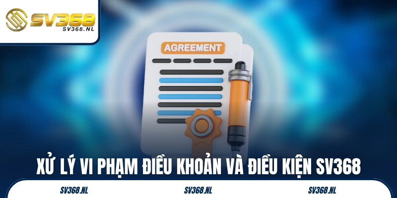 Xử lý vi phạm điều khoản và điều kiện SV368