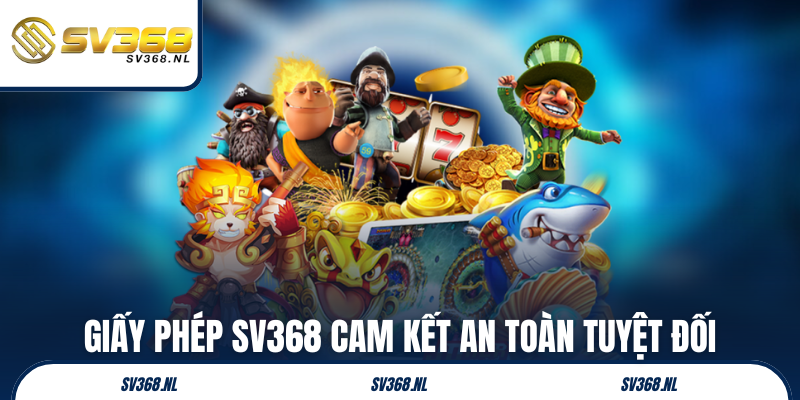 Giấy phép hoạt động SV368 cam kết an toàn tuyệt đối