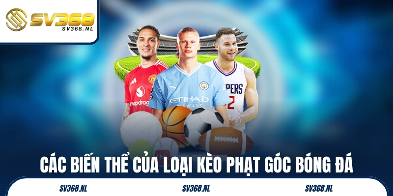 Các biến thể của loại kèo phạt góc bóng đá