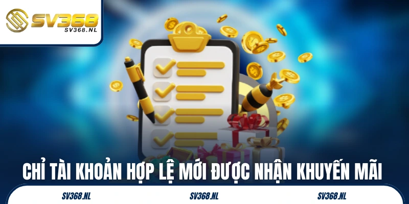 Chỉ tài khoản hợp lệ mới được nhận khuyến mãi SV368