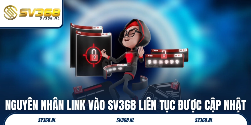 Nguyên nhân link vào SV368 liên tục được cập nhật