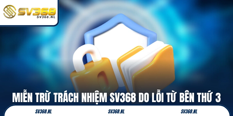 Miễn trừ trách nhiệm SV368 do lỗi từ bên thứ 3