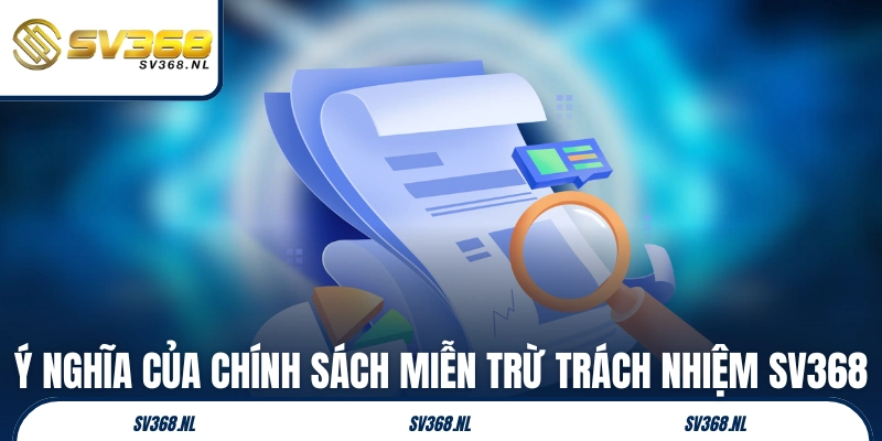 Ý nghĩa của chính sách miễn trừ trách nhiệm SV368